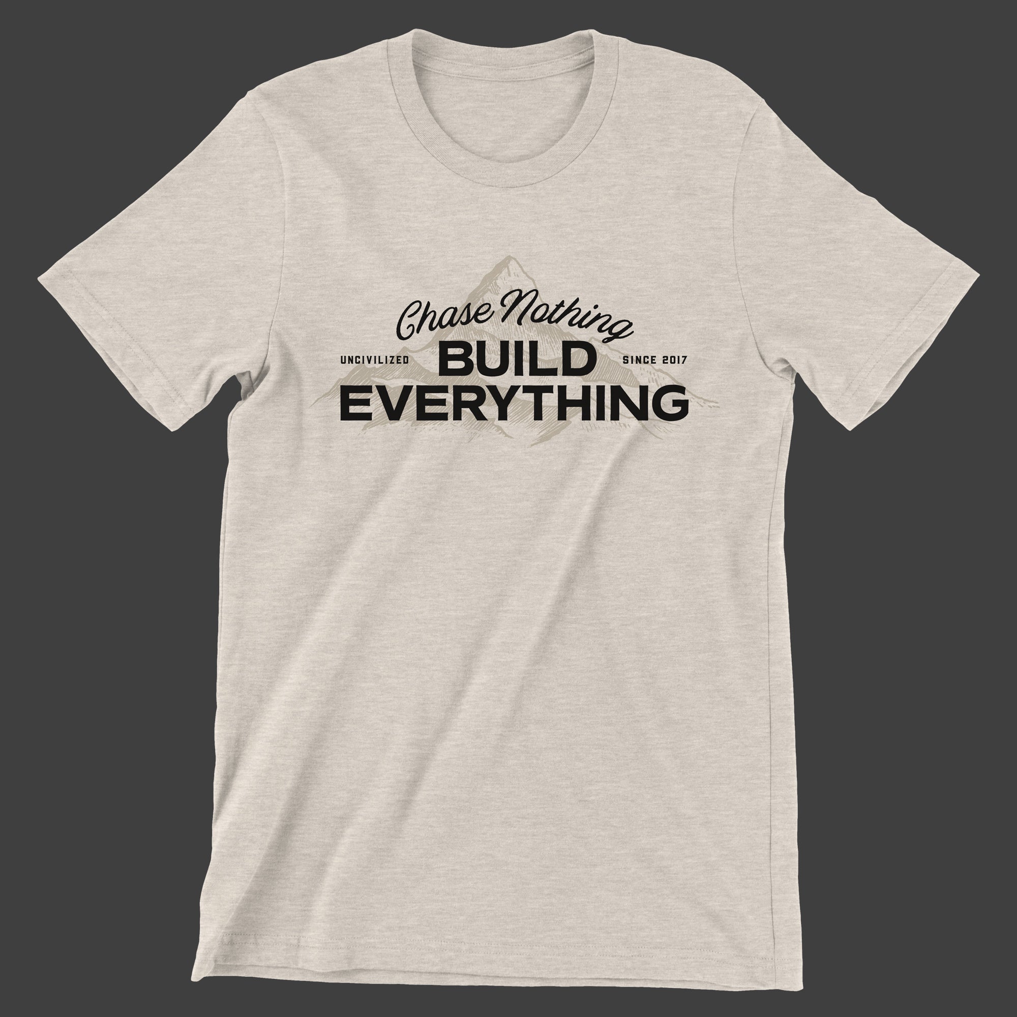 Chase Nothing Build Everything T-Shirt