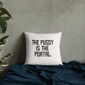 The Pussy Is The Portal — Throw Pillow