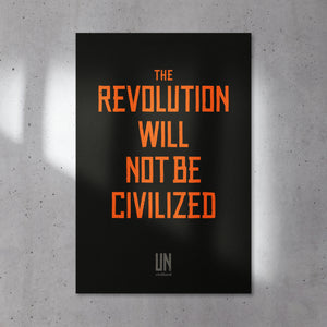 The Revolution Will Not Be Civilized Poster