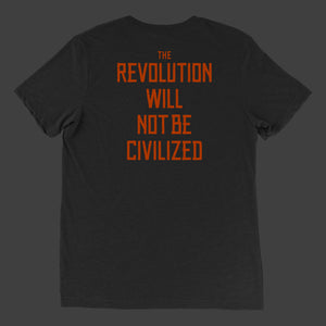 The Revolution Will Not Be Civilized T-Shirt
